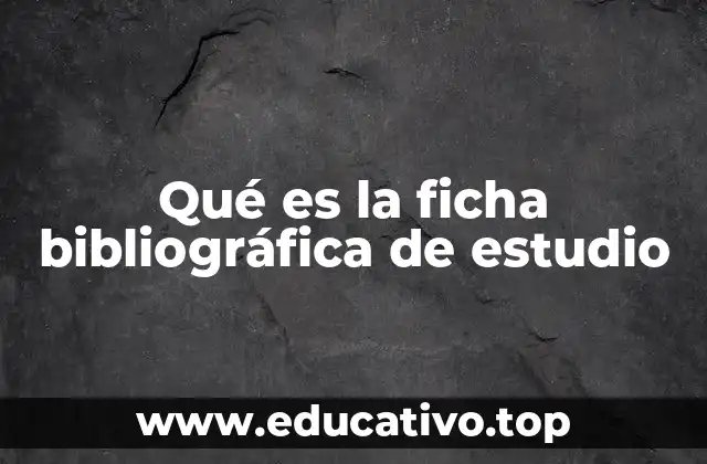 Qué es la ficha bibliográfica de estudio