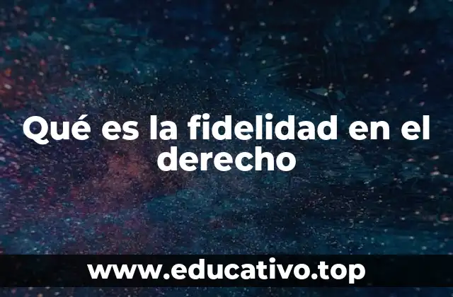 Qué es la fidelidad en el derecho