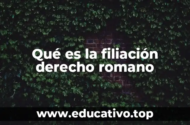Qué es la filiación derecho romano
