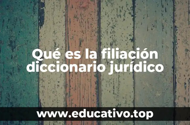 Qué es la filiación diccionario jurídico