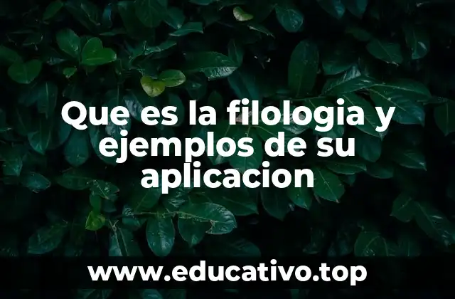 Que es la filologia y ejemplos de su aplicacion