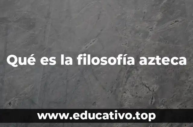 Qué es la filosofía azteca