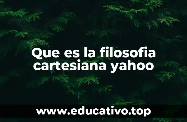 Que es la filosofia cartesiana yahoo