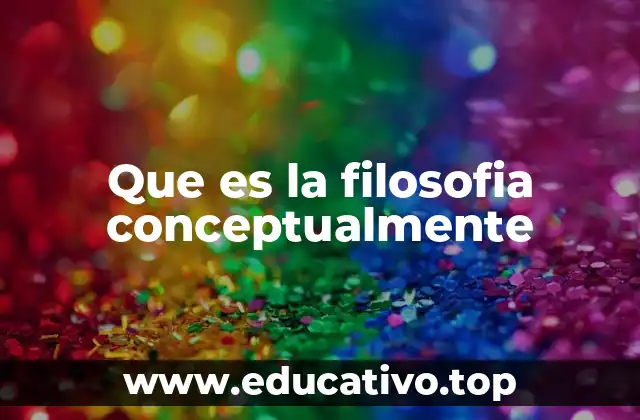 Que es la filosofia conceptualmente