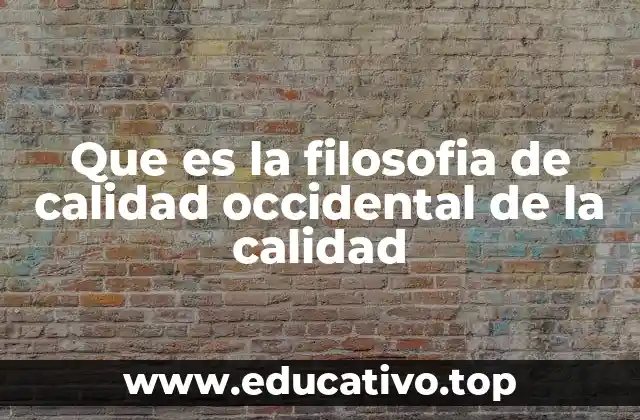 Que es la filosofia de calidad occidental de la calidad