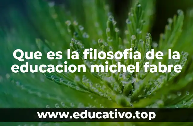 Que es la filosofia de la educacion michel fabre