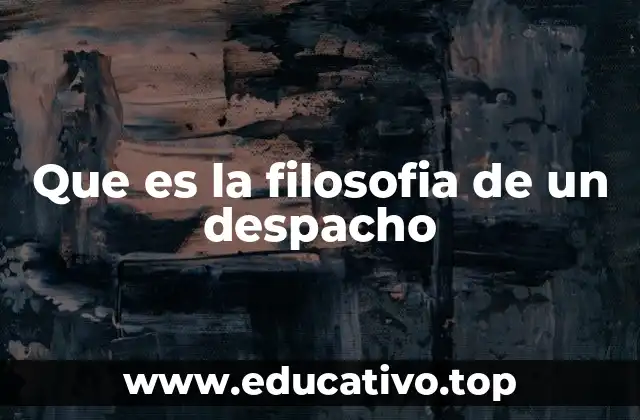 Que es la filosofia de un despacho
