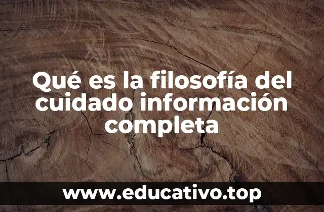 Qué es la filosofía del cuidado información completa