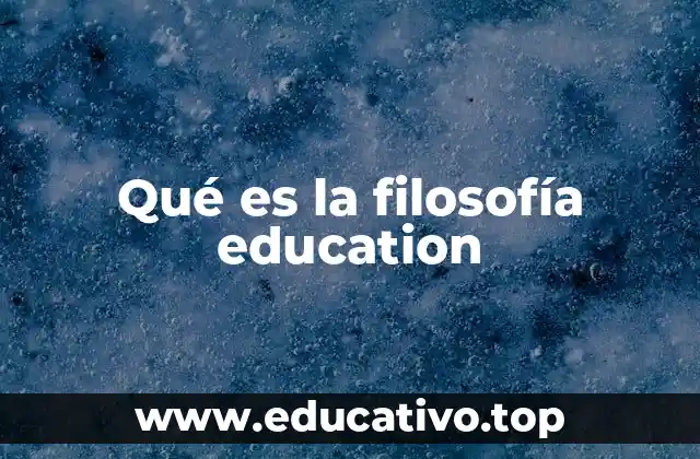 Qué es la filosofía education