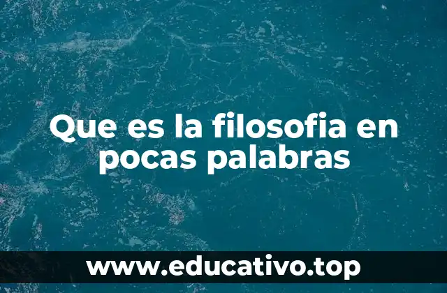 Que es la filosofia en pocas palabras