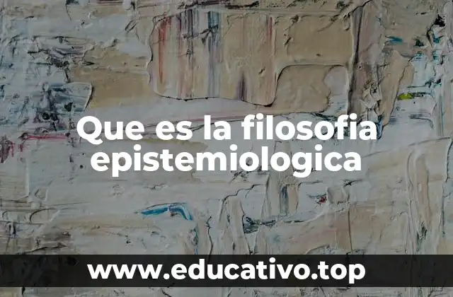 Que es la filosofia epistemiologica