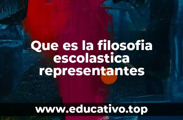 Que es la filosofia escolastica representantes