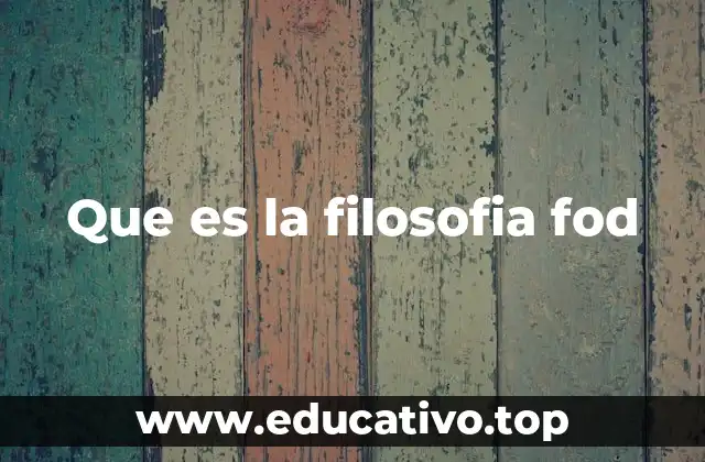 Que es la filosofia fod
