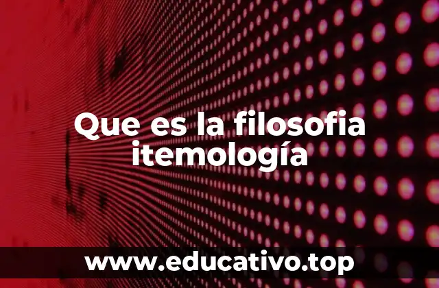 Que es la filosofia itemología