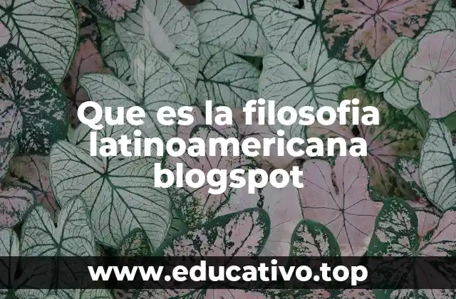 Que es la filosofia latinoamericana blogspot