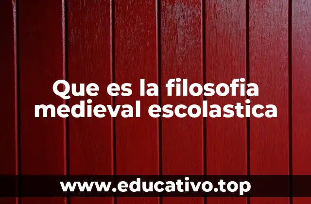 Que es la filosofia medieval escolastica