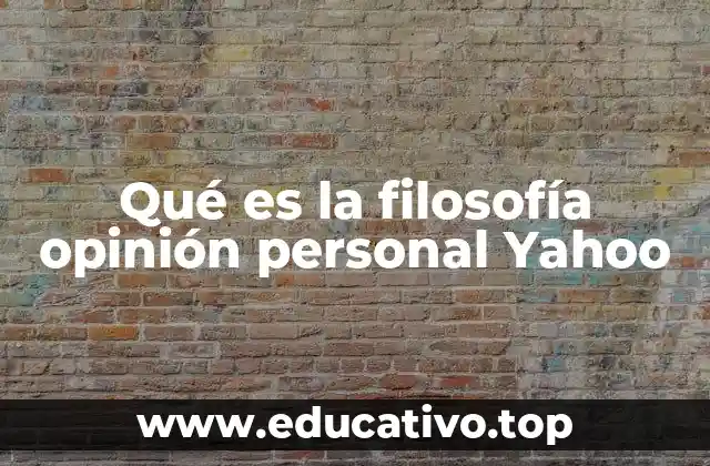 Qué es la filosofía opinión personal Yahoo