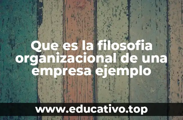 Que es la filosofia organizacional de una empresa ejemplo