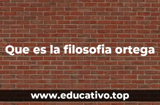 Que es la filosofia ortega