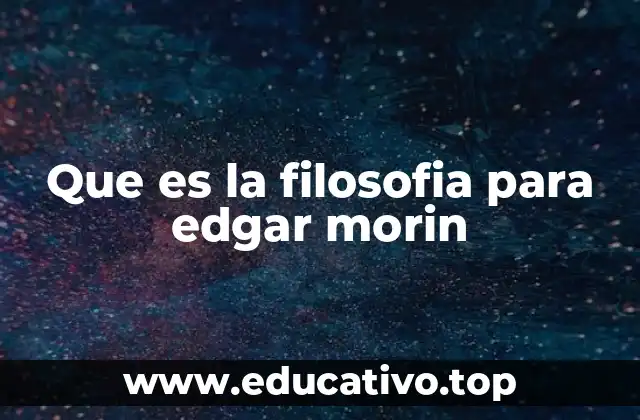 Que es la filosofia para edgar morin