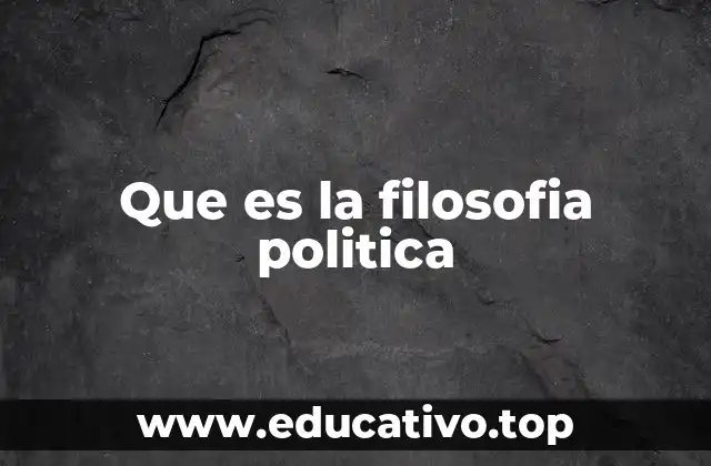 Que es la filosofia politica