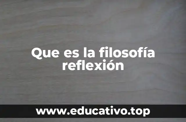Que es la filosofía reflexión