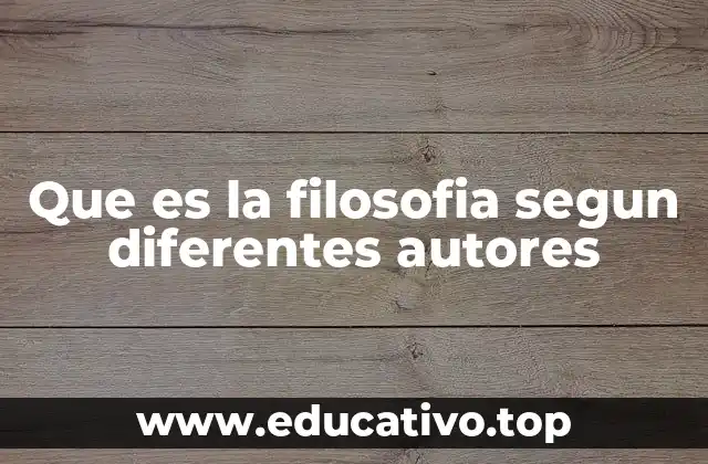 Que es la filosofia segun diferentes autores