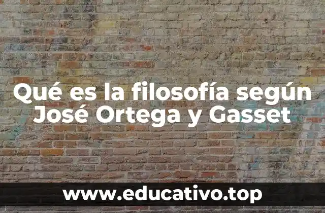 Qué es la filosofía según José Ortega y Gasset