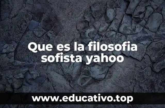 Que es la filosofia sofista yahoo