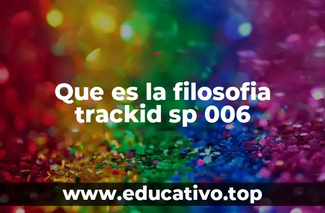 Que es la filosofia trackid sp 006
