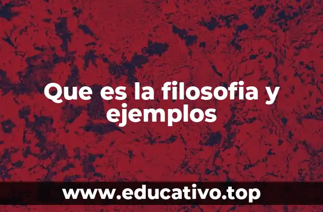 Que es la filosofia y ejemplos