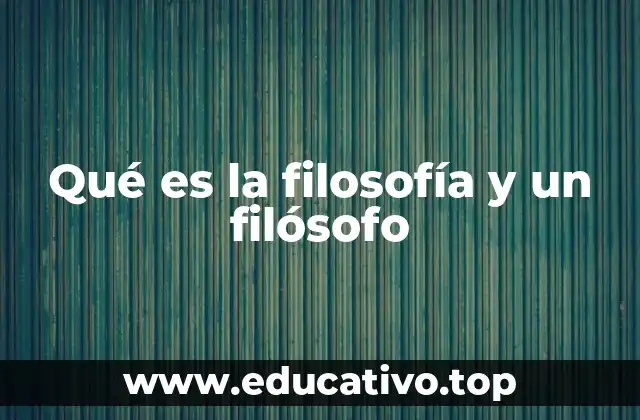 Qué es la filosofía y un filósofo