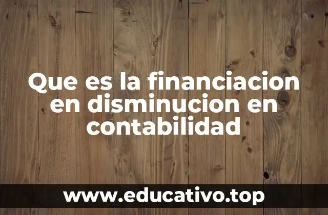 Que es la financiacion en disminucion en contabilidad