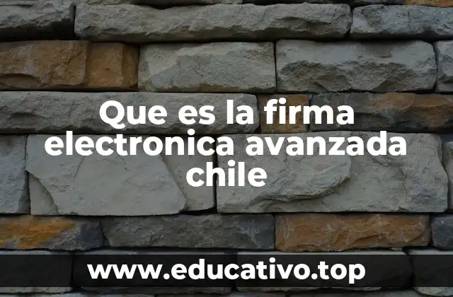 Que es la firma electronica avanzada chile