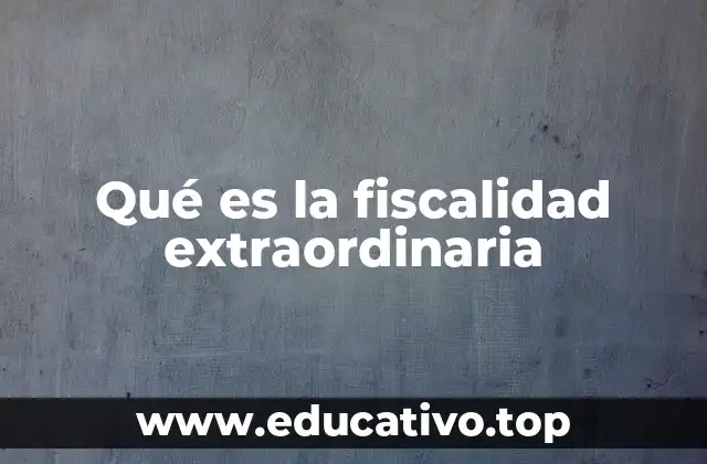 Qué es la fiscalidad extraordinaria