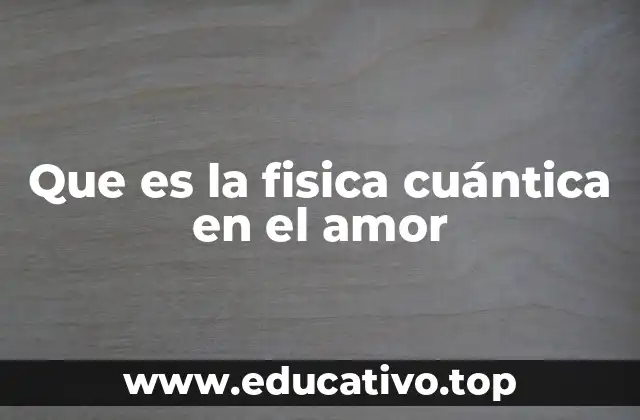 Que es la fisica cuántica en el amor