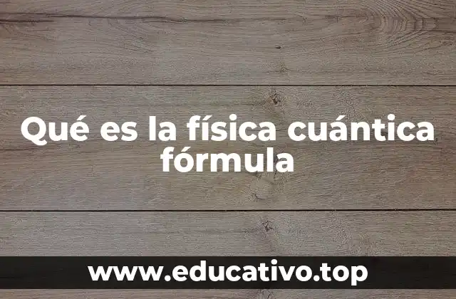 Qué es la física cuántica fórmula