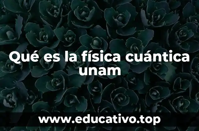 El papel de la UNAM en la física cuántica moderna