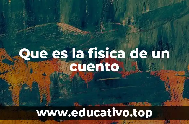 Que es la fisica de un cuento