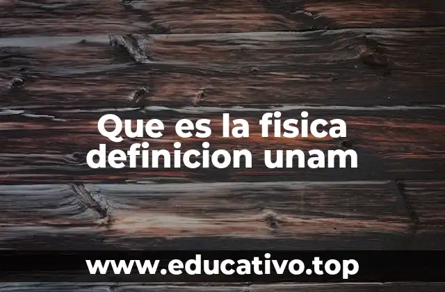 Que es la fisica definicion unam