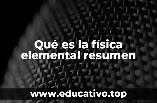 Qué es la física elemental resumen