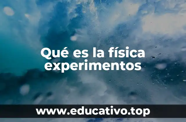 Qué es la física experimentos