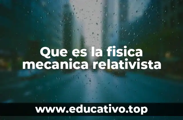 Que es la fisica mecanica relativista