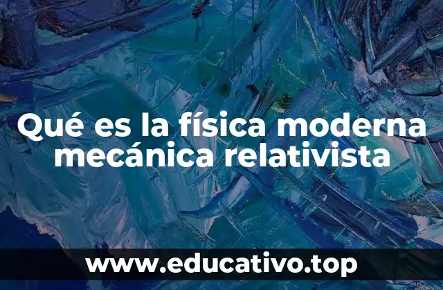 Qué es la física moderna mecánica relativista