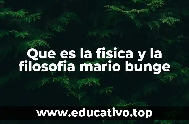 Que es la fisica y la filosofia mario bunge