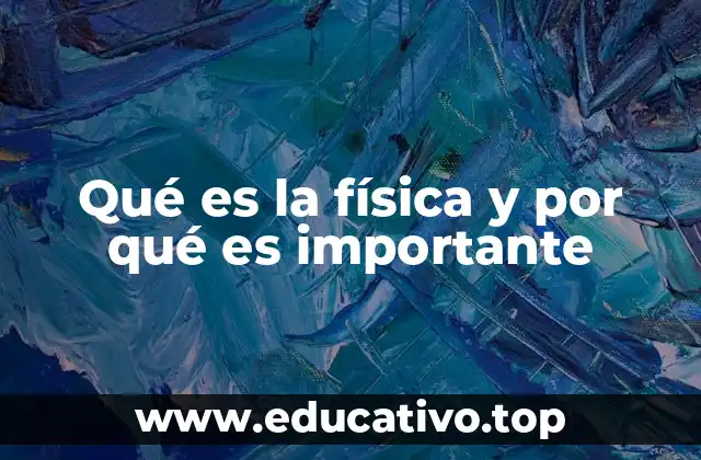 Qué es la física y por qué es importante