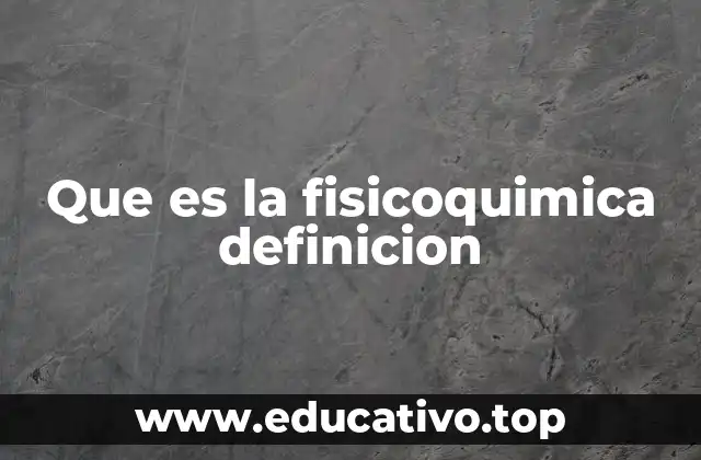 Que es la fisicoquimica definicion