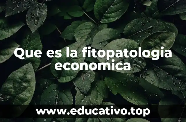 Que es la fitopatologia economica