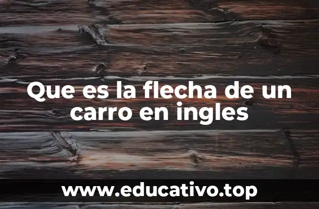 Que es la flecha de un carro en ingles