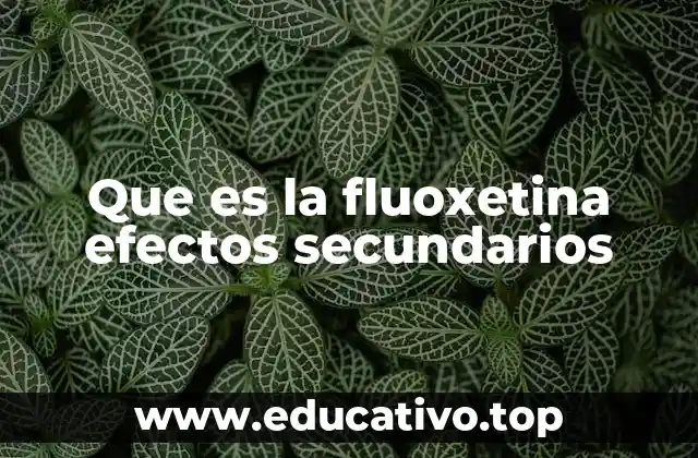 Que es la fluoxetina efectos secundarios